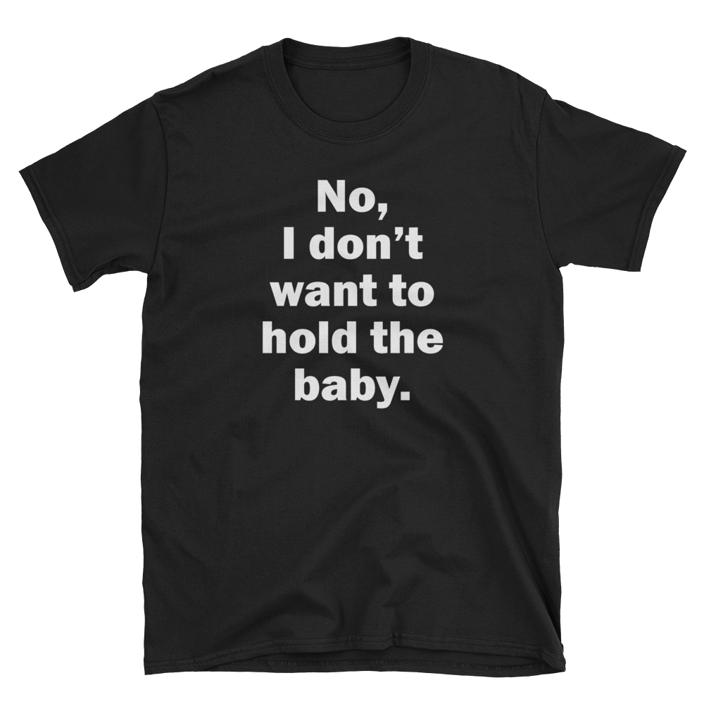 I Don't Want To Hold The Baby