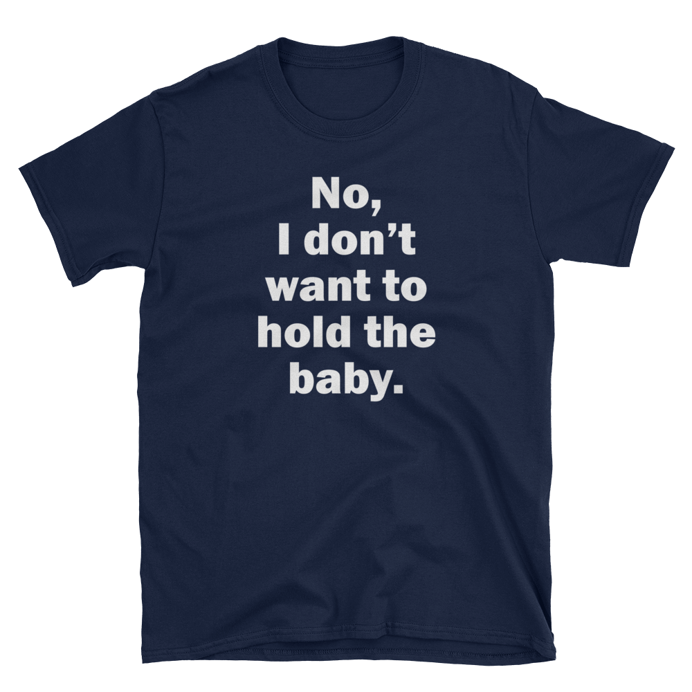 I Don't Want To Hold The Baby