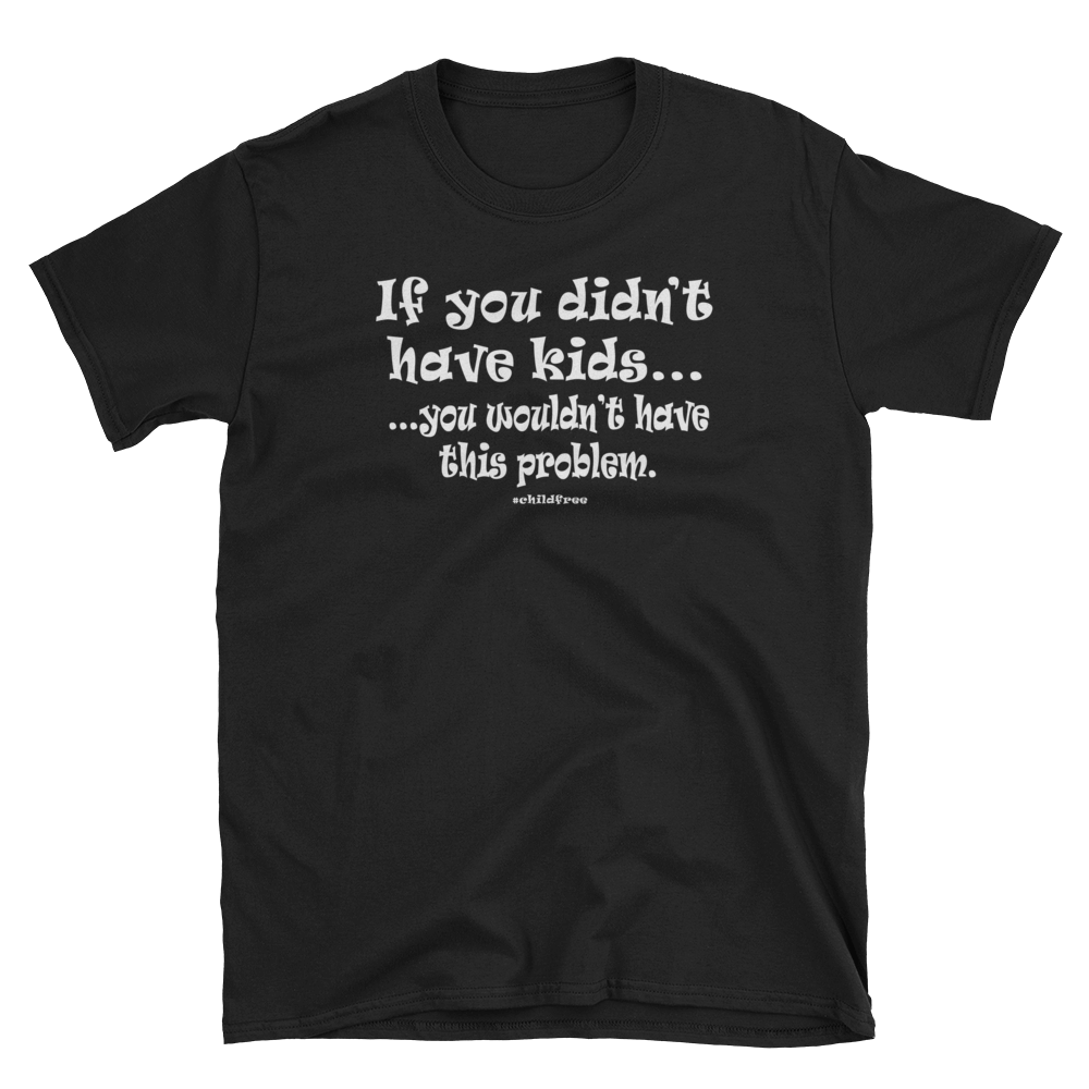 If You Didn't Have Kids...