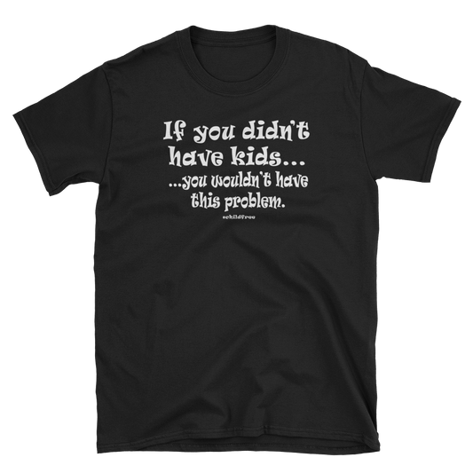 If You Didn't Have Kids...