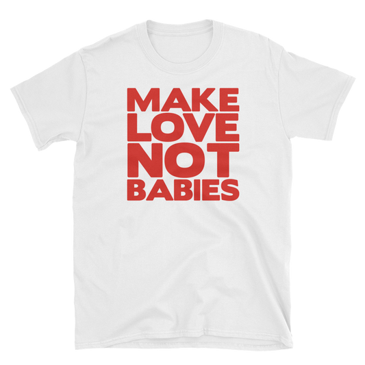 Make Love Not Babies